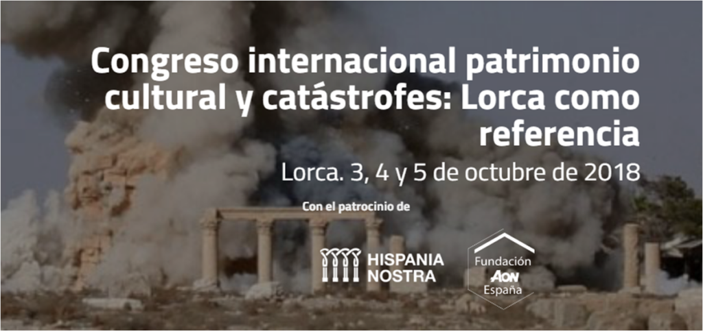 Congreso internacional Patrimonio Cultural y catástrofes: Lorca como referencia – Hispania Nostra