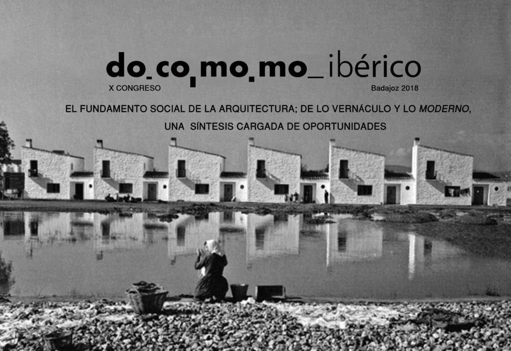 X Congreso DOCOMOMO Ibérico “El fundamento social de la arquitectura; de lo vernáculo y lo Moderno, una sístesis cargada de oportunidades”
